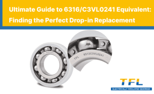 Ultimate guide to 6316/C3VL0241 equivalent electrically insulated bearings, showing a TFL drop-in replacement with exact dimensions.